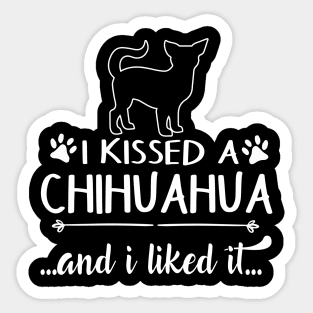 I Kissed A Chihuahua Sticker